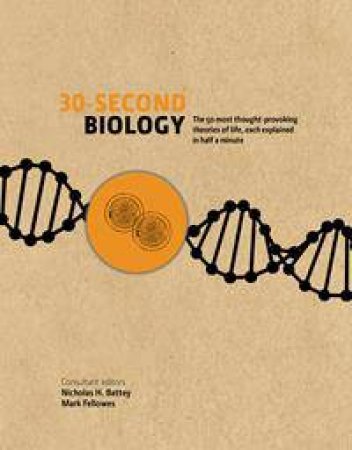 30-Second Biology: The 50 Most Thought-Provoking Theories Of Each Explained In Half A Minute by Nick Battey & Mark Fellowes