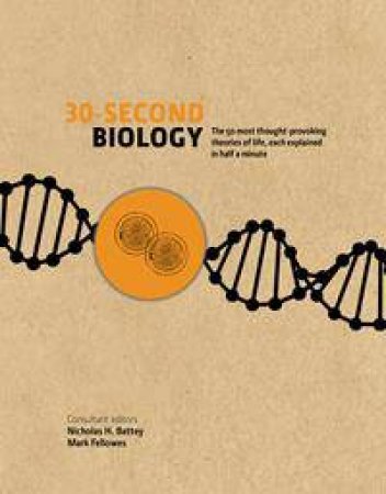 30-Second Biology: The 50 Most Thought-Provoking Theories Of Each Explained In Half A Minute