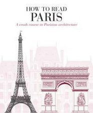 How To Read Paris A Crash Course In Parisian Architecture