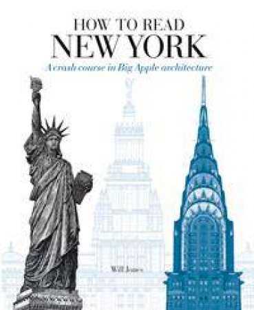 How To Read New York: A Crash Course In Big Apple Architecture by Anthony Burton