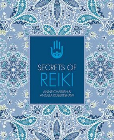 Secrets of Reiki by Anne Charlish & Angela Robertshaw