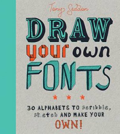Draw Your Own Fonts by Tony Seddon