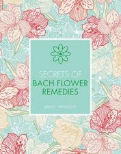 Secrets Of Bach Flower Remedies