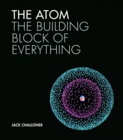 The Atom by Jack Challoner