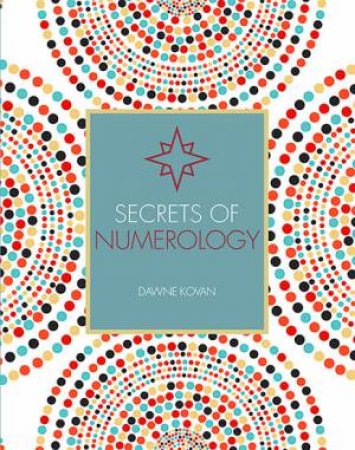 Secrets Of Numerology by Dawne Kovan