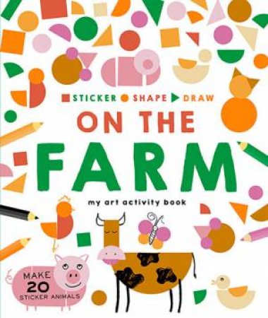 Sticker, Shape, Draw: On The Farm by Various