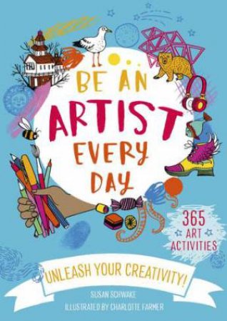Be An Artist Every Day by Charlotte Farmer & Susan Schwake