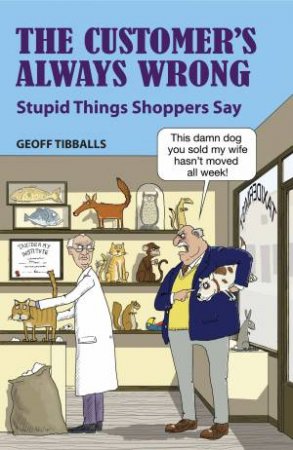The Customer's Always Wrong by Geoff Tibballs
