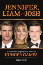 Jennifer Liam and Josh An Unauthorized Biography of the Stars of the Hunger Games