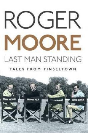 Last Man Standing: Tales from Tinseltown by Roger Moore