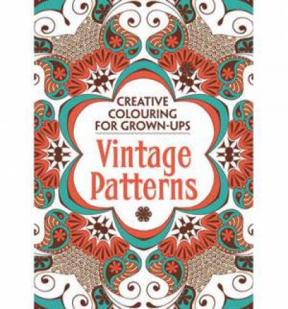 Creative Colouring for Grown-ups: Vintage Patterns by Various