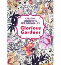 Creative Colouring For GrownUps Glorious Gardens