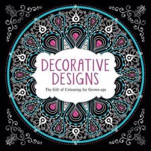 The Gift of Colouring for Grown Ups: Decorative Designs by Various