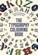 Creative Colouring For Grown Ups The Typography Colouring Book