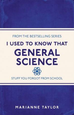 I Used To Know That: General Science by Marianne Taylor