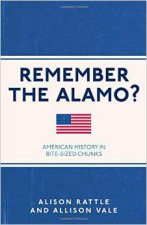 Remember the Alamo American History in BiteSized Chunks