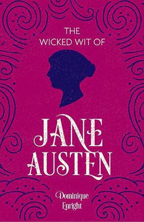 The Wicked Wit of Jane Austen by Dominique Enright