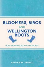 Bloomers Biros And Wellington Boots How The Names Became The Words