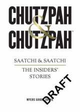 Chutzpah And Chutzpah The Audacity And Ambition That Created Saatchi And Saatchi The Insiders Story