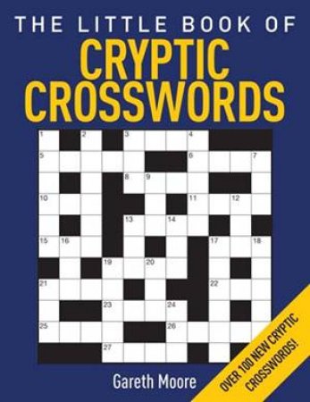The Little Book Of Cryptic Crosswords by Gareth Moore