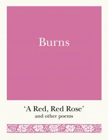 Burns: A Red, Red Rose And Other Poems by Robert Burns