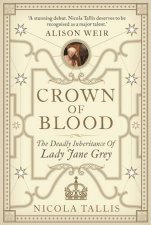 Crown Of Blood The Deadly Inheritance Of Lady Jane Grey