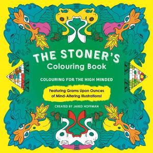 The Stoner's Colouring Book: Colouring For The High Minded by Jared Hoffman