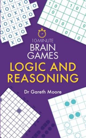 10-Minute Brain Games: Logic and Reasoning by Gareth Moore