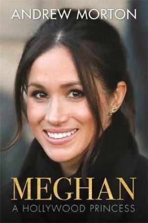 Meghan: A Hollywood Princess by Andrew Morton