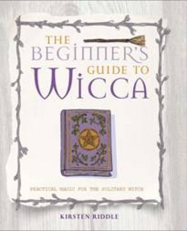 The Beginner's Guide To Wicca by K Riddle