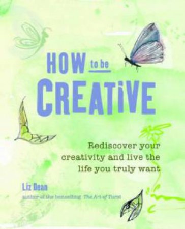 How to be Creative by Liz Dean