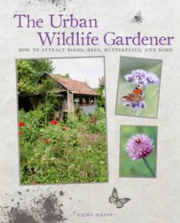 The Urban Wildlife Gardener by Emma Hardy