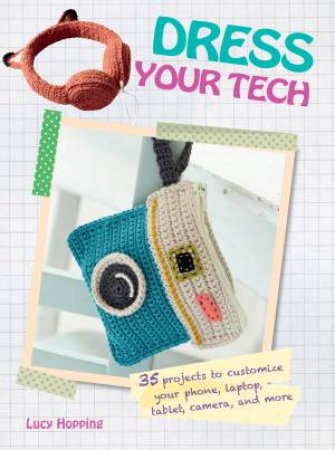 Dress Your Tech by Lucy Hopping