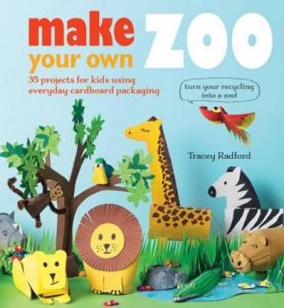 Make Your Own Zoo by Tracey Radford