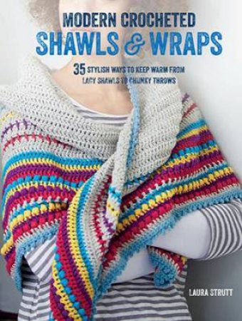 Modern Crocheted Shawls and Wraps by Laura Strutt