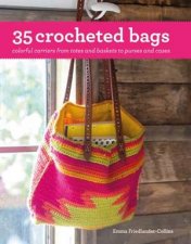 35 Crocheted Bags Colourful Carriers From Totes And Baskets To Handbags And Cases