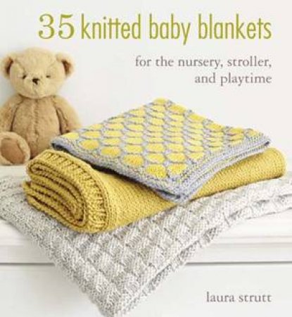 35 Knitted Baby Blankets by Laura Strutt