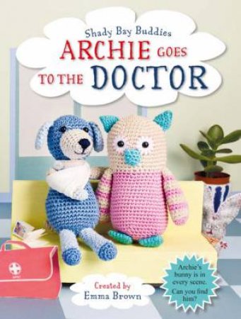 Shady Bay Buddies: Archie Goes To The Doctor by Emma Brown