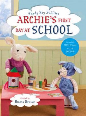 Shady Bay Buddies: Archie's First Day At School by Emma Brown