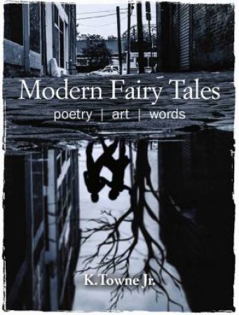 Modern Fairy Tales by K. Towne Jr.