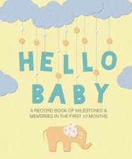 Hello Baby A Record Book of Milestones and Memories in the First 12 Months