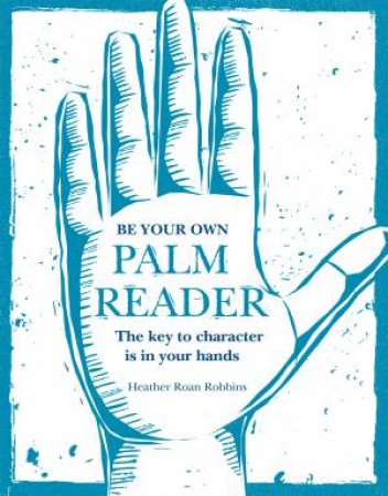 Be Your Own Palm Reader by Heather Roan Robbins