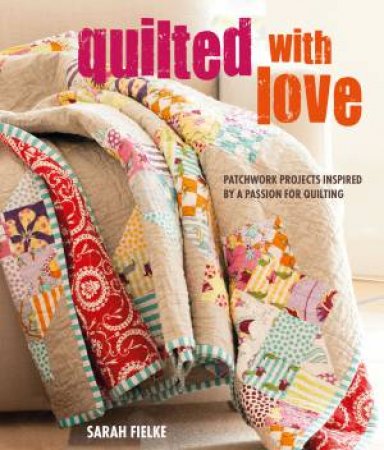 Quilted With Love by Sarah Fielke