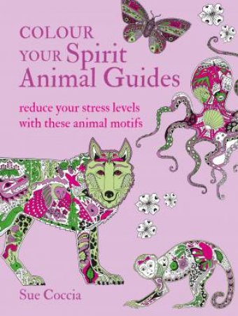 Colour Your Spirit Animal Guides by Sue Coccia
