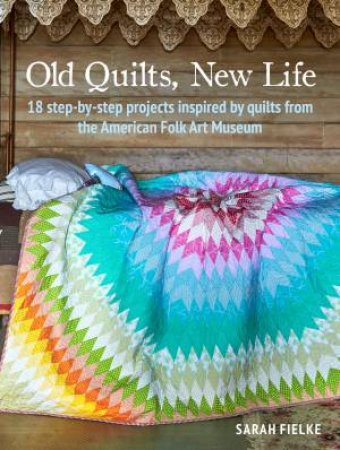 Old Quilts, New Life by Sarah Fielke