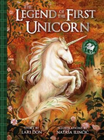 The Legend Of The First Unicorn by Lari Don, Illustrated by Nata a Ilincic