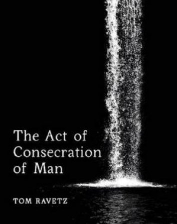 The Act Of Consecration Of Man by Tom Ravetz