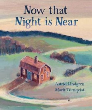 Now That Night Is Near by Astrid Lindgren