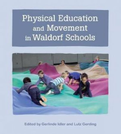 Physical Education And Movement In Waldorf Schools by Gerlinde Idler