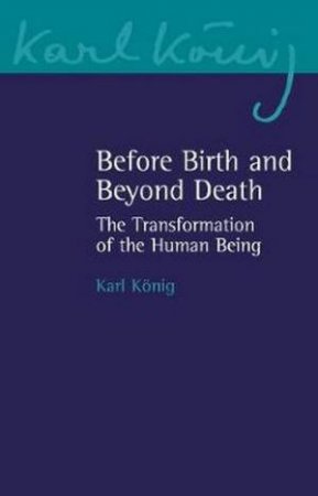 Before Birth And Beyond Death by Karl Koenig